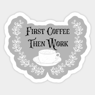 First Coffee Then Coffee Sticker